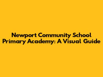 Newport Community School Primary Academy: A Visual Guide