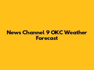 News Channel 9 OKC Weather Forecast