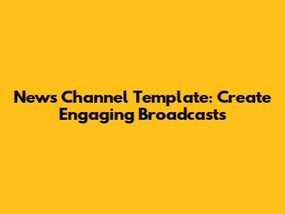 News Channel Template: Create Engaging Broadcasts