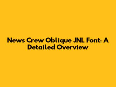 News Crew Oblique JNL Font: A Detailed Overview