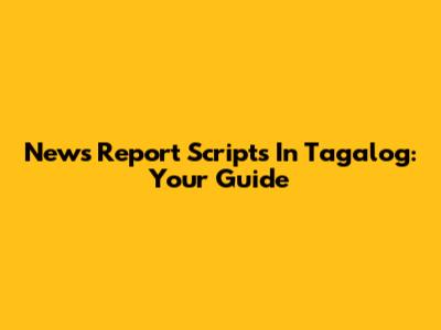News Report Scripts In Tagalog: Your Guide