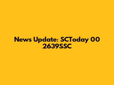 News Update: SCToday 00 2639SSC