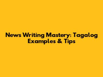 News Writing Mastery: Tagalog Examples & Tips