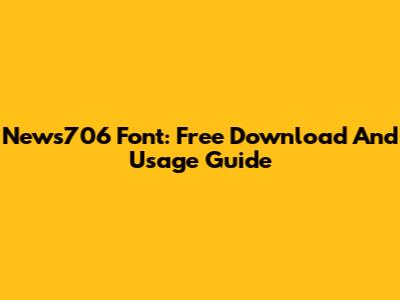 News706 Font: Free Download And Usage Guide