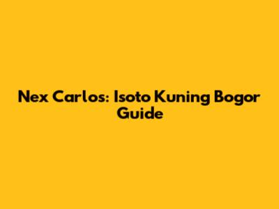 Nex Carlos: Isoto Kuning Bogor Guide