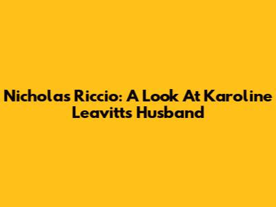 Nicholas Riccio: A Look At Karoline Leavitt's Husband