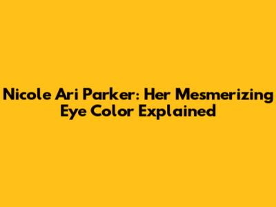 Nicole Ari Parker: Her Mesmerizing Eye Color Explained