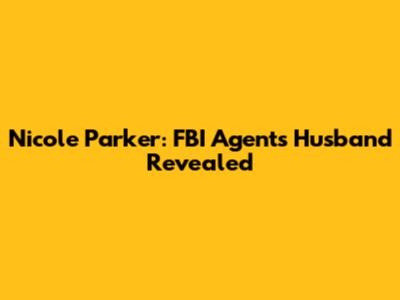 Nicole Parker: FBI Agent's Husband Revealed