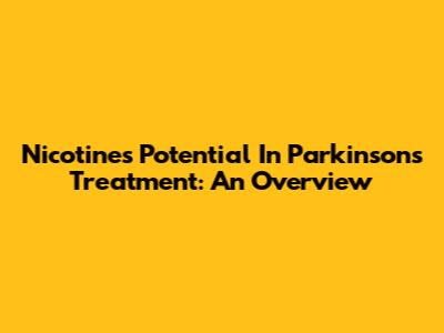 Nicotine's Potential In Parkinson's Treatment: An Overview