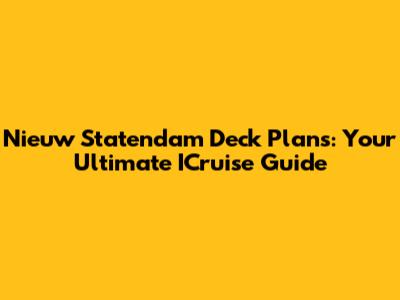 Nieuw Statendam Deck Plans: Your Ultimate ICruise Guide