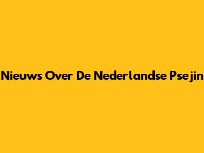 Nieuws Over De Nederlandse Psejin
