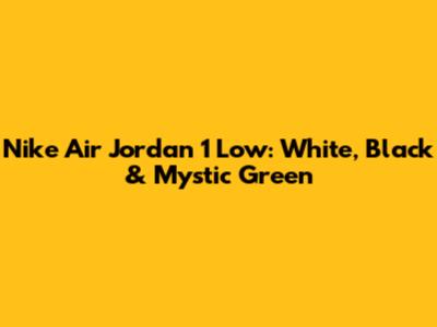 Nike Air Jordan 1 Low: White, Black & Mystic Green