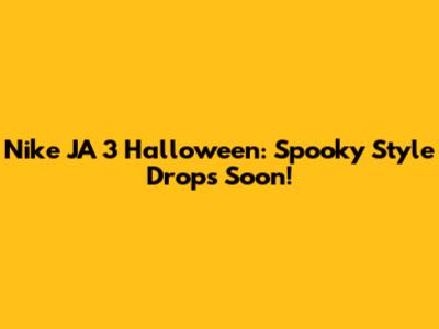 Nike JA 3 Halloween: Spooky Style Drops Soon!