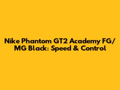 Nike Phantom GT2 Academy FG/MG Black: Speed & Control