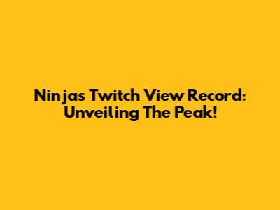 Ninja's Twitch View Record: Unveiling The Peak!