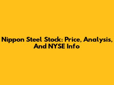 Nippon Steel Stock: Price, Analysis, And NYSE Info