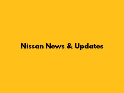Nissan News & Updates