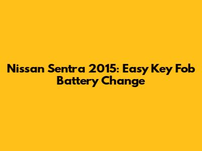 Nissan Sentra 2015: Easy Key Fob Battery Change