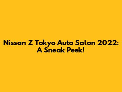 Nissan Z Tokyo Auto Salon 2022: A Sneak Peek!