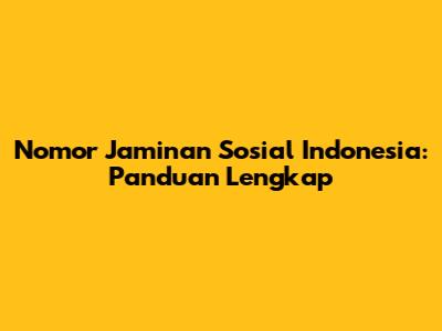 Nomor Jaminan Sosial Indonesia: Panduan Lengkap