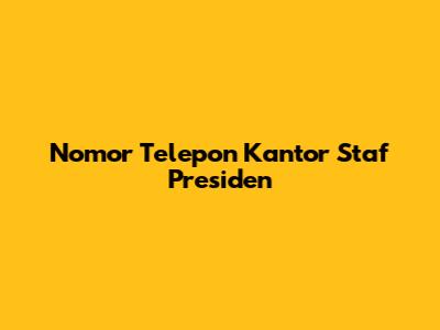 Nomor Telepon Kantor Staf Presiden