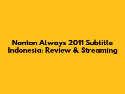 Nonton Always 2011 Subtitle Indonesia: Review & Streaming