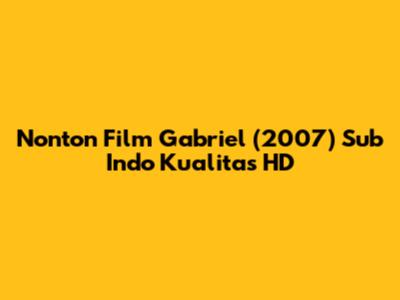 Nonton Film Gabriel (2007) Sub Indo Kualitas HD