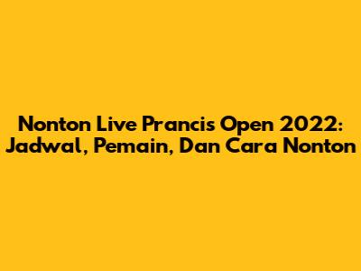 Nonton Live Prancis Open 2022: Jadwal, Pemain, Dan Cara Nonton