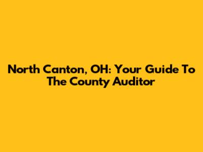North Canton, OH: Your Guide To The County Auditor
