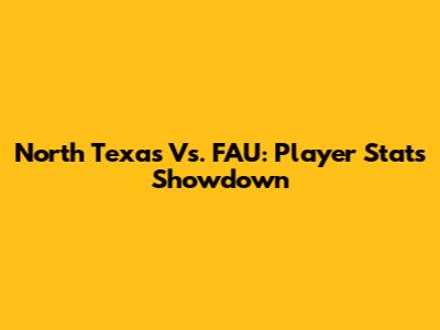 North Texas Vs. FAU: Player Stats Showdown