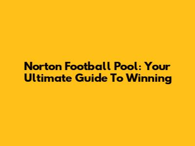 Norton Football Pool: Your Ultimate Guide To Winning