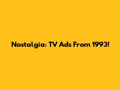 Nostalgia: TV Ads From 1993!