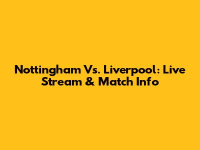 Nottingham Vs. Liverpool: Live Stream & Match Info