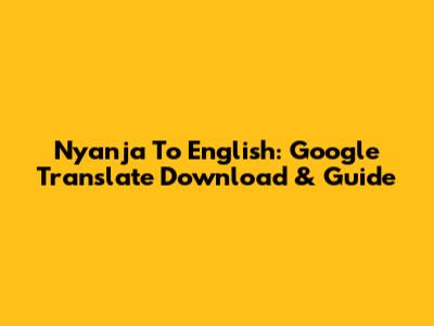 Nyanja To English: Google Translate Download & Guide