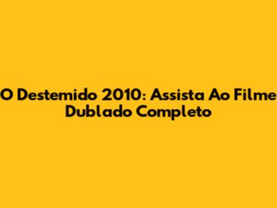 O Destemido 2010: Assista Ao Filme Dublado Completo