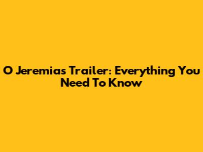 O Jeremias Trailer: Everything You Need To Know