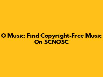 O Music: Find Copyright-Free Music On SCNOSC