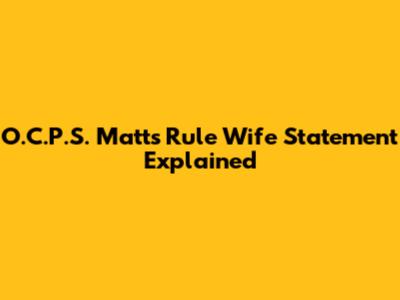 O.C.P.S. Matt's Rule Wife Statement Explained