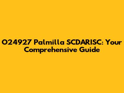 O24927 Palmilla SCDARISC: Your Comprehensive Guide