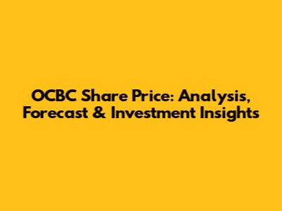 OCBC Share Price: Analysis, Forecast & Investment Insights
