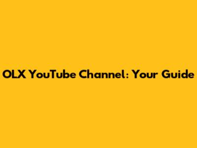 OLX YouTube Channel: Your Guide