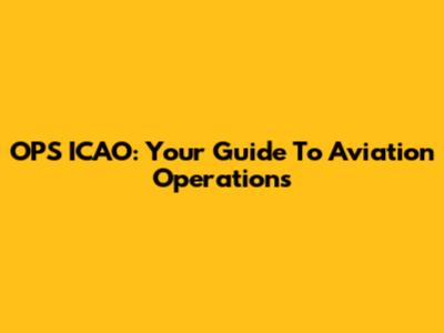 OPS ICAO: Your Guide To Aviation Operations