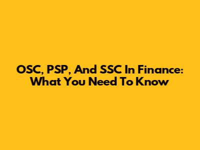 OSC, PSP, And SSC In Finance: What You Need To Know