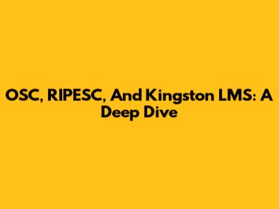 OSC, RIPESC, And Kingston LMS: A Deep Dive
