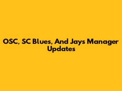OSC, SC Blues, And Jays Manager Updates