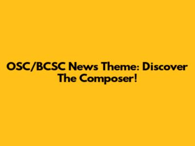 OSC/BCSC News Theme: Discover The Composer!