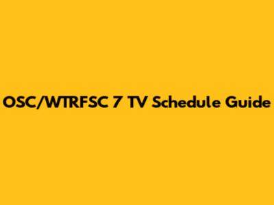OSC/WTRFSC 7 TV Schedule Guide