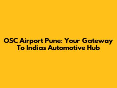 OSC Airport Pune: Your Gateway To India's Automotive Hub