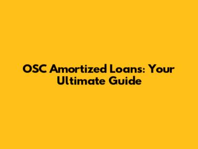 OSC Amortized Loans: Your Ultimate Guide