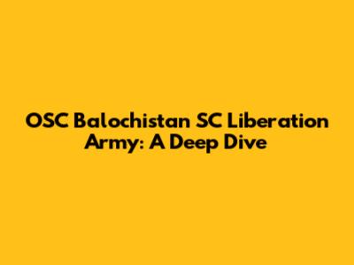 OSC Balochistan SC Liberation Army: A Deep Dive